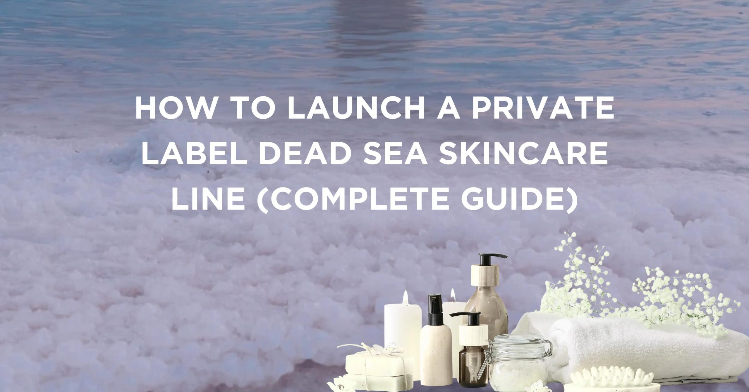 Launch a Private Label Dead Sea Skincare